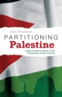 Partitioning Palestine : Legal Fundamentalism in the Palestinian-Israeli Conflict - Book