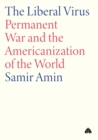 The Liberal Virus : Permanent War and the Americanization of the World - Book