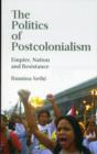 The Politics of Postcolonialism : Empire, Nation and Resistance - Book