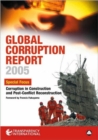 Global Corruption Report 2005 : Special Focus: Corruption in Construction and Post-Conflict Reconstruction - Book