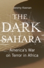 The Dark Sahara : America's War on Terror in Africa - Book