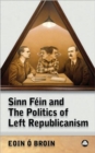 Sinn Fein and the Politics of Left Republicanism - Book