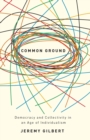 Common Ground : Democracy and Collectivity in an Age of Individualism - Book