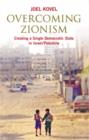 Overcoming Zionism : Creating a Single Democratic State in Israel/Palestine - Book