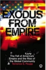Exodus From Empire : The Fall of America's Empire and the Rise of the Global Community - Book