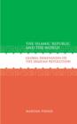 The Islamic Republic and the World : Global Dimensions of the Iranian Revolution - Book