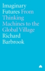 Imaginary Futures : From Thinking Machines to the Global Village - Book
