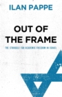 Out of the Frame : The Struggle for Academic Freedom in Israel - Book
