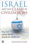 Israel and the Clash of Civilisations : Iraq, Iran and the Plan to Remake the Middle East - Book