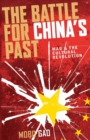 The Battle For China's Past : Mao and the Cultural Revolution - Book