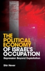 The Political Economy of Israel's Occupation : Repression Beyond Exploitation - Book