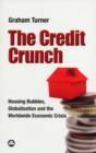 The Credit Crunch : Housing Bubbles, Globalisation and the Worldwide Economic Crisis - Book