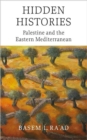 Hidden Histories : Palestine and the Eastern Mediterranean - Book