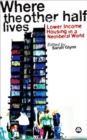 Where the Other Half Lives : Lower Income Housing in a Neoliberal World - Book