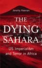 The Dying Sahara : US Imperialism and Terror in Africa - Book
