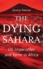 The Dying Sahara : US Imperialism and Terror in Africa - Book