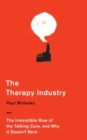 The Therapy Industry : The Irresistible Rise of the Talking Cure, and Why It Doesn't Work - Book