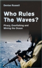 Who Rules the Waves? : Piracy, Overfishing and Mining the Oceans - Book