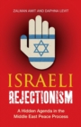 Israeli Rejectionism : A Hidden Agenda in the Middle East Peace Process - Book