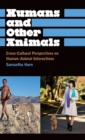 Humans and Other Animals : Cross-Cultural Perspectives on Human-Animal Interactions - Book