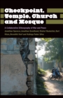 Checkpoint, Temple, Church and Mosque : A Collaborative Ethnography of War and Peace - Book