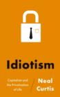 Idiotism : Capitalism and the Privatisation of Life - Book