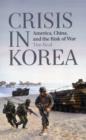 Crisis in Korea : America, China and the Risk of War - Book