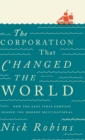 The Corporation That Changed the World : How the East India Company Shaped the Modern Multinational - Book