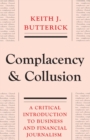 Complacency and Collusion : A Critical Introduction to Business and Financial Journalism - Book