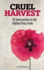 Cruel Harvest : US Intervention in the Afghan Drug Trade - Book