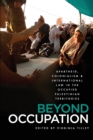 Beyond Occupation : Apartheid, Colonialism and International Law in the Occupied Palestinian Territories - Book