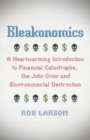 Bleakonomics : A Heartwarming Introduction to Financial Catastrophe, the Jobs Crisis and Environmental Destruction - Book