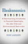 Bleakonomics : A Heartwarming Introduction to Financial Catastrophe, the Jobs Crisis and Environmental Destruction - Book