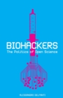 Biohackers : The Politics of Open Science - Book