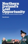 Northern Ireland's Lost Opportunity : The Frustrated Promise of Political Loyalism - Book