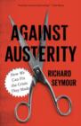 Against Austerity : How we Can Fix the Crisis they Made - Book