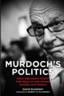 Murdoch's Politics : How One Man's Thirst For Wealth and Power Shapes our World - Book