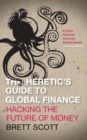 The Heretic's Guide to Global Finance : Hacking the Future of Money - Book