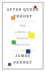 After Queer Theory : The Limits of Sexual Politics - Book