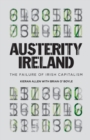 Austerity Ireland : The Failure of Irish Capitalism - Book