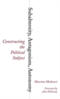 Subalternity, Antagonism, Autonomy : Constructing the Political Subject - Book