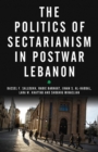 The Politics of Sectarianism in Postwar Lebanon - Book