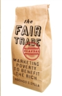 The Fair Trade Scandal : Marketing Poverty to Benefit the Rich - Book