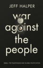 War Against the People : Israel, the Palestinians and Global Pacification - Book