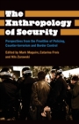 The Anthropology of Security : Perspectives from the Frontline of Policing, Counter-terrorism and Border Control - Book