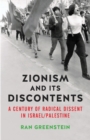 Zionism and its Discontents : A Century of Radical Dissent in Israel/Palestine - Book