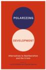 Polarizing Development : Alternatives to Neoliberalism and the Crisis - Book