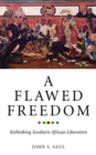 A Flawed Freedom : Rethinking Southern African Liberation - Book