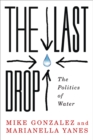 The Last Drop : The Politics of Water - Book