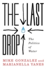 The Last Drop : The Politics of Water - Book